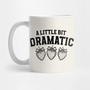 A Little Bit Dramatic Strawberry Funny Mug